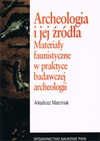 Okladka ksiazki archeologia i jej zrodla materialy faunistyczne w praktyce badawczej archeologii
