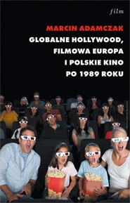 Okladka ksiazki globalne hollywood filmowa europa i polskie kino po 1989 roku