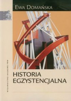 Okladka ksiazki historia egzystencjalna krytyczne studium narratywizmu i humanistyki zaangazowanej