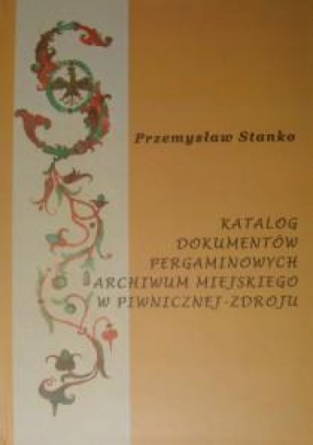 Okladka ksiazki katalog dokumentow pergaminowych archiwum miejskiego w piwnicznej zdroju