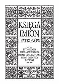 Okladka ksiazki ksiega imion i patronow entymologia charakterystyka formy obcojezyczne znani imiennicy patroni