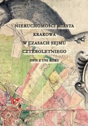 Okladka ksiazki nieruchomosci miasta krakowa w czasach sejmu czteroletniego