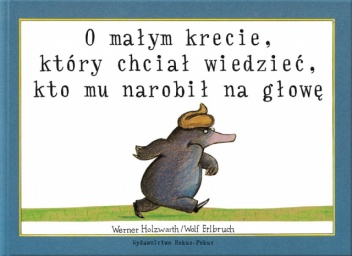 Okladka ksiazki o malym krecie ktory chcial wiedziec kto mu narobil na glowe