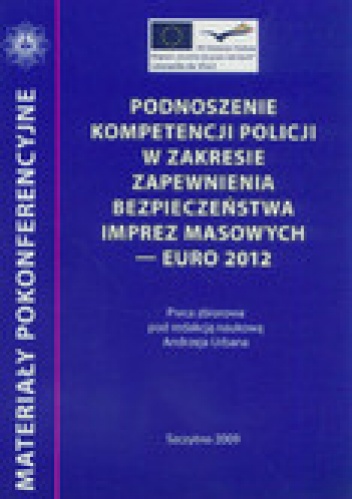 Okladka ksiazki podnoszenie kompetencji policji w zakresie zapewnienia bezpieczenstwa imprez masowych euro 2012