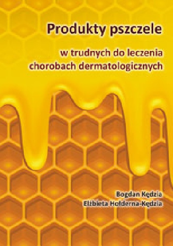 Okladka ksiazki produkty pszczele w trudnych do leczenia chorobach dermatologicznych