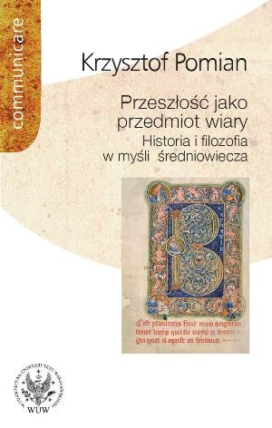 Okladka ksiazki przeszlosc jako przedmiot wiary historia i filozofia w mysli sredniowiecza