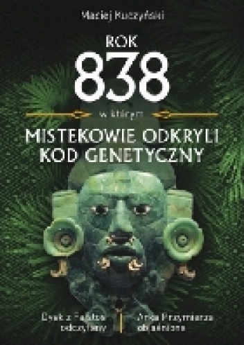 Okladka ksiazki rok 838 w ktorym mistekowie odkryli kod genetyczny