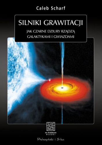 Okladka ksiazki silniki grawitacji jak czarne dziury rzadza galaktykami i gwiazdami