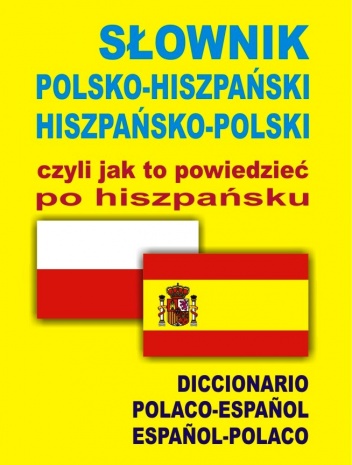 Okladka ksiazki slownik polsko hiszpanski hiszpansko polski czyli jak to powiedziec po hiszpansku diccionario polaco espanol espanol polaco