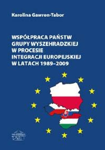 Okladka ksiazki wspolpraca panstw grupy wyszehradzkiej w procesie integracji europejskiej w latach 1989 2009